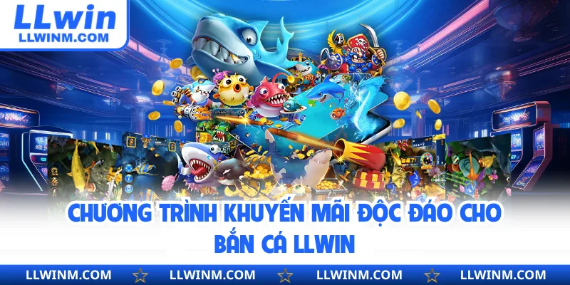 Chương trình khuyến mãi độc đáo cho bắn cá LLwin