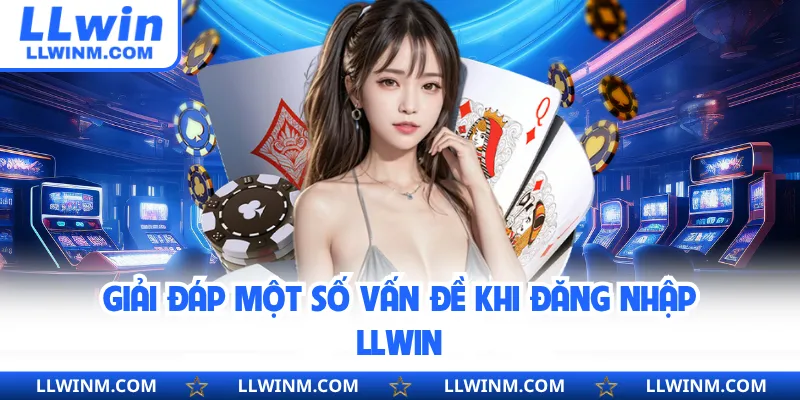 Giải đáp một số vấn đề khi đăng nhập LLwin