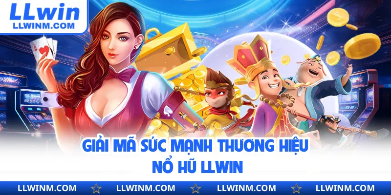 Giải mã sức mạnh thương hiệu nổ hũ LLwin