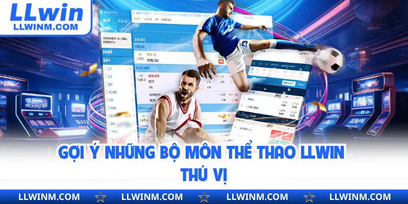 Gợi ý những bộ môn thể thao LLwin thú vị