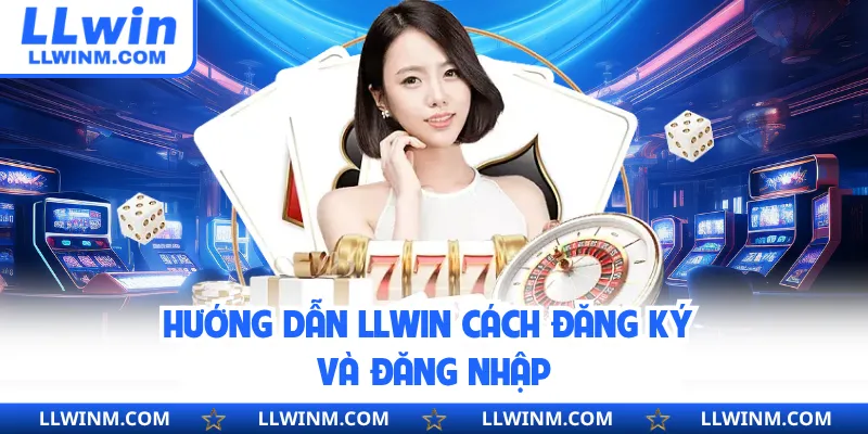 Hướng dẫn LLwin cách đăng ký và đăng nhập