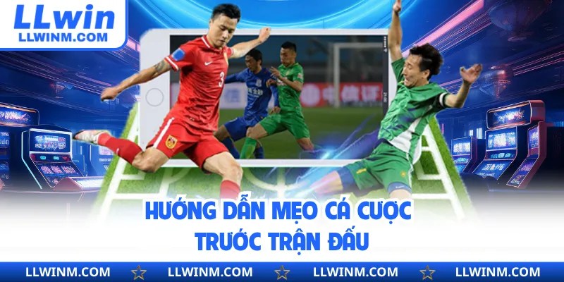 Hướng dẫn mẹo cá cược trước trận đấu