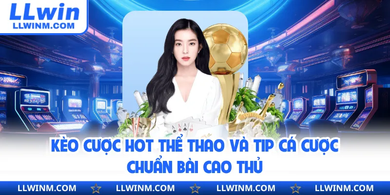 Kèo Cược Hot Thể Thao Và Tip Cá Cược Chuẩn Bài Cao Thủ