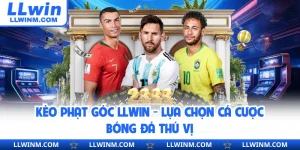 Kèo Phạt Góc LLwin - Lựa Chọn Cá Cược Bóng Đá Thú Vị
