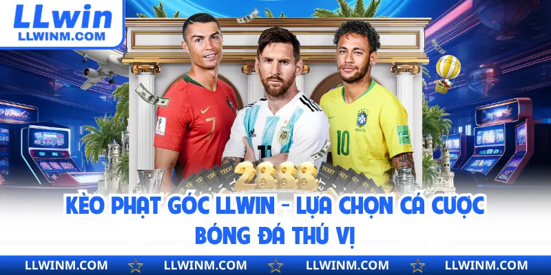 Kèo Phạt Góc LLwin - Lựa Chọn Cá Cược Bóng Đá Thú Vị
