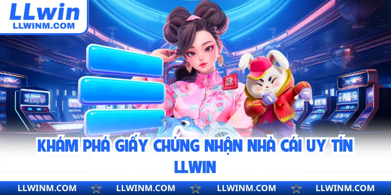 Khám phá giấy chứng nhận nhà cái uy tín LLwin