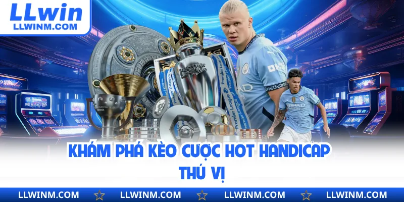 Khám phá kèo cược hot Handicap thú vị