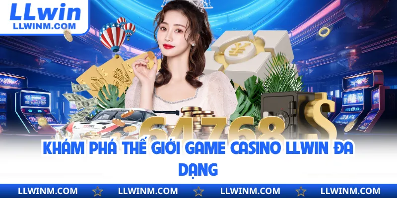 Khám phá thế giới game casino LLwin đa dạng