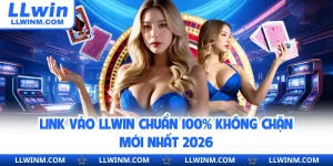 Link Vào LLwin Chuẩn 100% Không Chặn Mới Nhất 2026