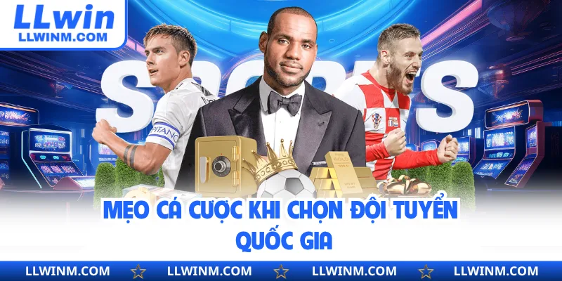 Mẹo cá cược khi chọn đội tuyển quốc gia