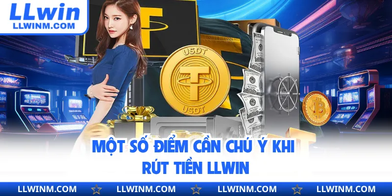 Một số điểm cần chú ý khi rút tiền LLwin