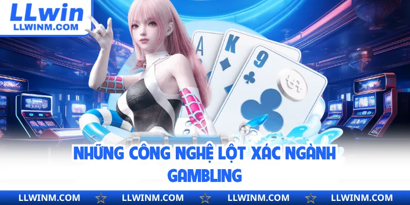 Những công nghệ lột xác ngành gambling