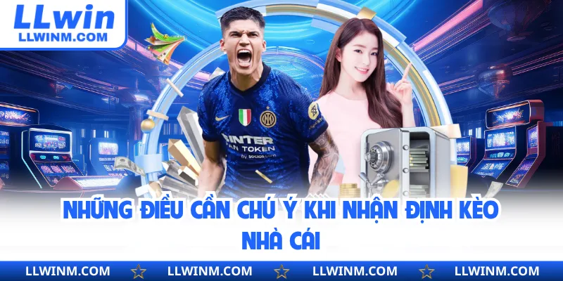 Những điều cần chú ý khi nhận định kèo nhà cái