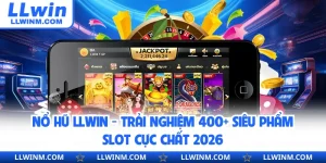 Nổ Hũ LLwin - Trải Nghiệm 400+ Siêu Phẩm Slot Cực Chất 2026