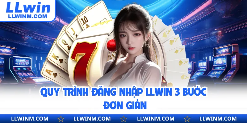 Quy trình đăng nhập LLwin 3 bước đơn giản