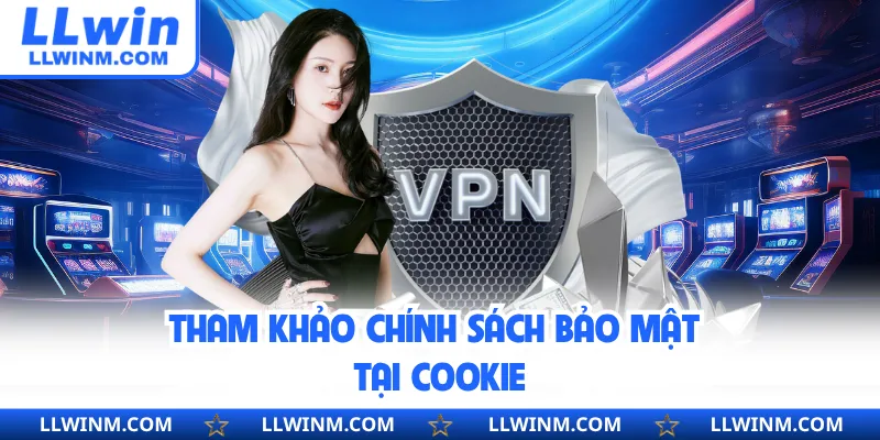 Tham khảo chính sách bảo mật tại cookie
