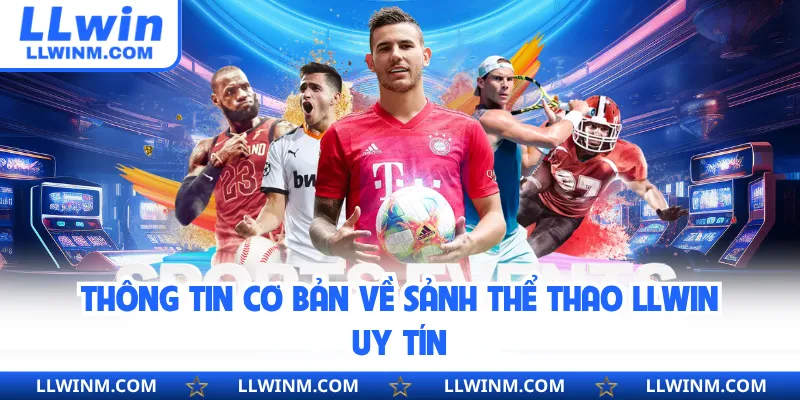 Thông tin cơ bản về sảnh thể thao LLwin uy tín